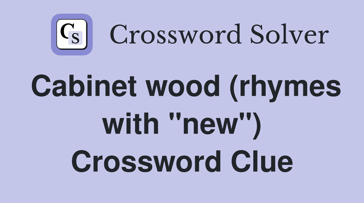 wood (rhymes with "new") Crossword Clue Answers Crossword